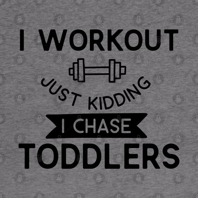 Family Series: I Workout. Just Kidding. I Chase Toddlers. by Jarecrow 